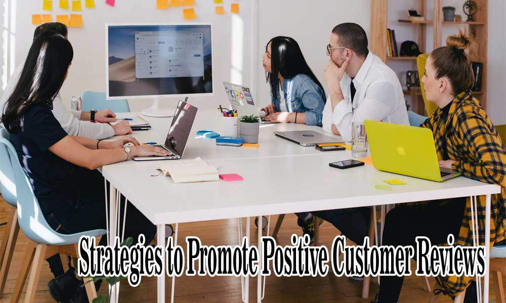 Strategies to Promote Positive Customer Reviews