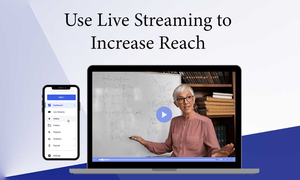 Use Live Streaming to Increase Reach