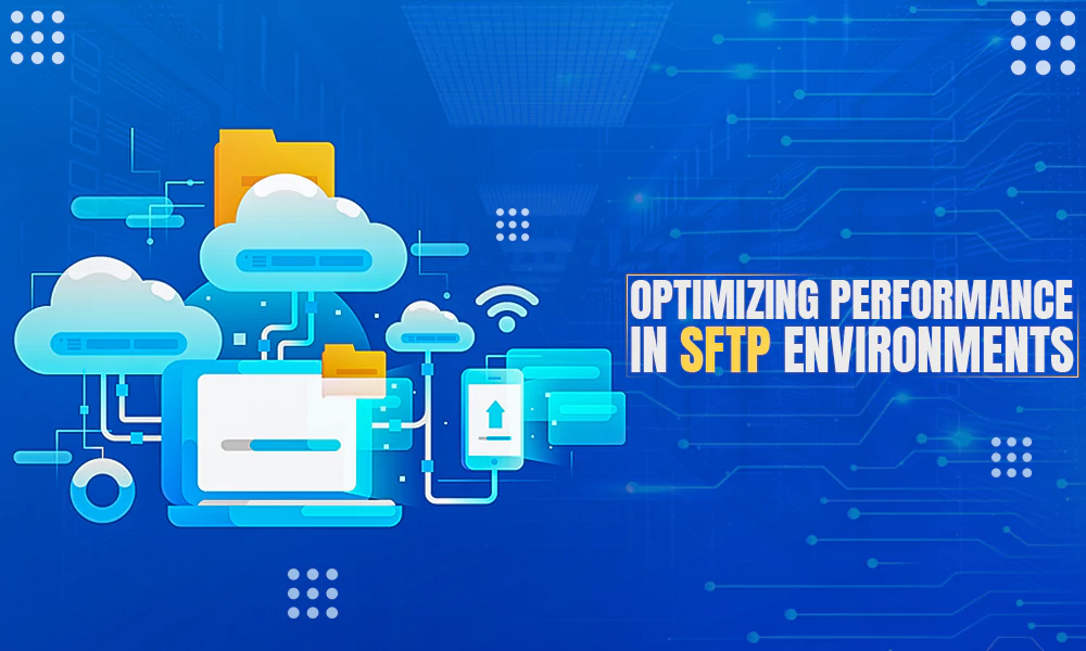 tips and tricks to optimize sftp environments